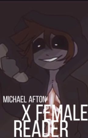 Michael Afton X Female Reader - Dead Love? by PebbleOfficialXOXO