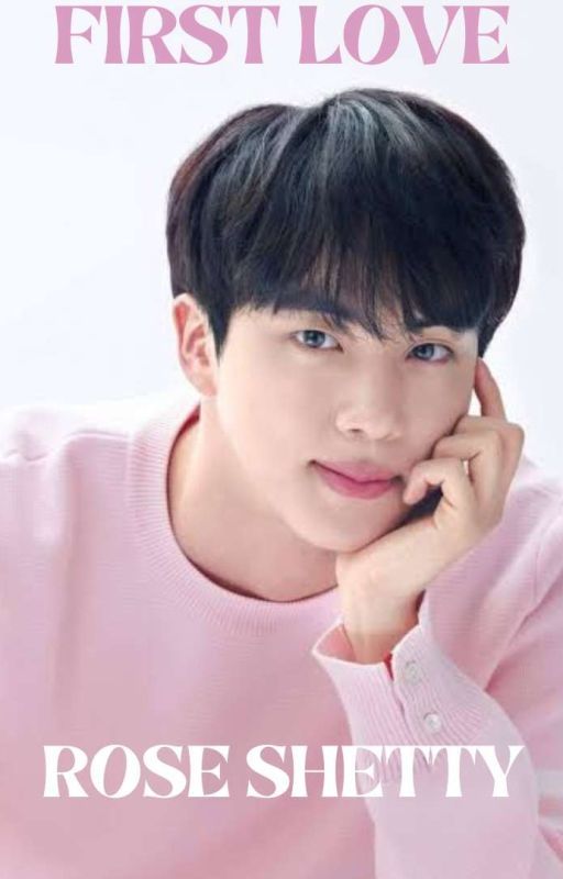 First love (Jin Fanfiction) by narcissistrose