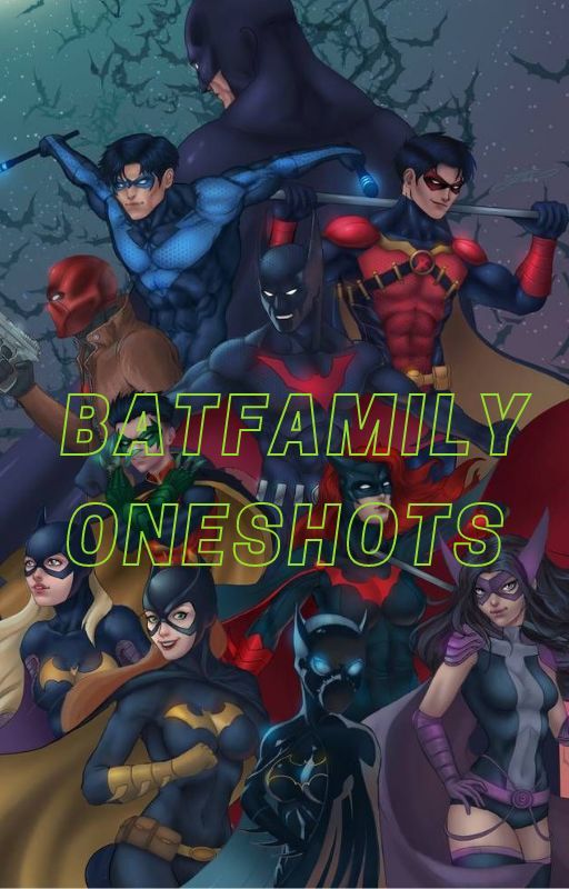 Bat family One-shots (✅REQUESTS OPEN✅) by Starfire1657