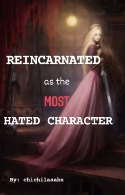 Reincarnated as the Most Hated Character (Completed) cover