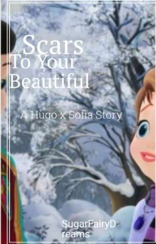 Scars to Your Beautiful: A Hugo x Sofia Story  by SugarDreams8