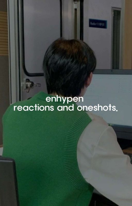 enhypen reactions and oneshots. by sunoobae3