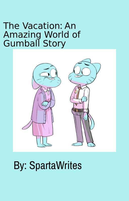 The Vacation: An Amazing World Of Gumball Story by SpartaofGreece