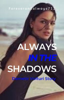 Always in the Shadows-Demetri Volturi & OC (Completed) cover