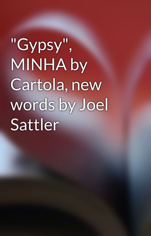 "Gypsy", MINHA by Cartola, new words by Joel Sattler by joel_sattlersongs