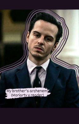 My brother's archenemy (Moriarty X Reader) cover