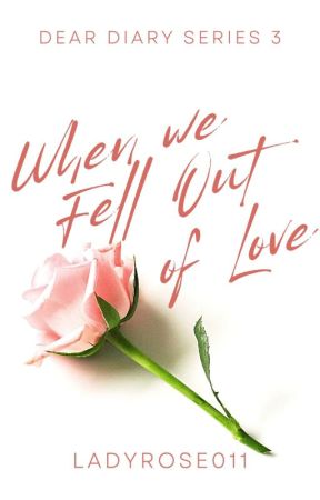 When We Fell Out Of Love  by LadyRose011