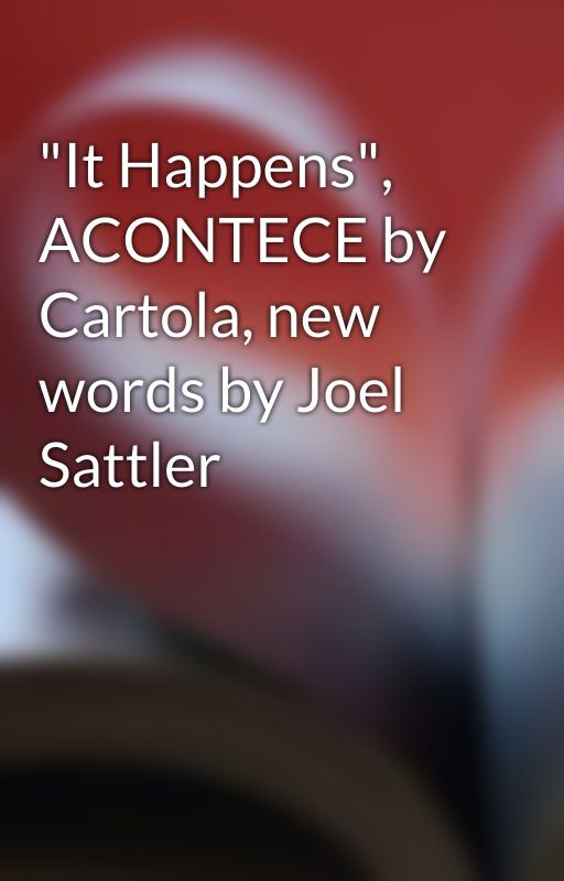 "It Happens", ACONTECE by Cartola, new words by Joel Sattler by joel_sattlersongs