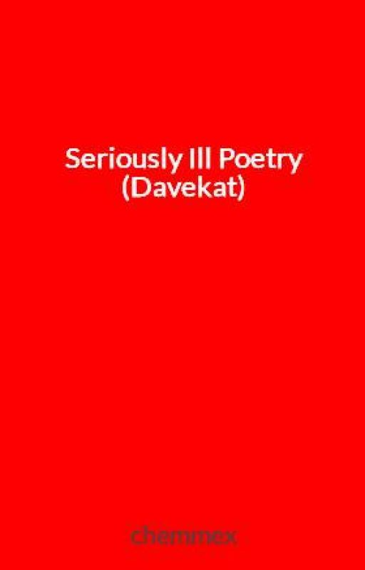 Seriously Ill Poetry (Davekat) by crystalline-baby