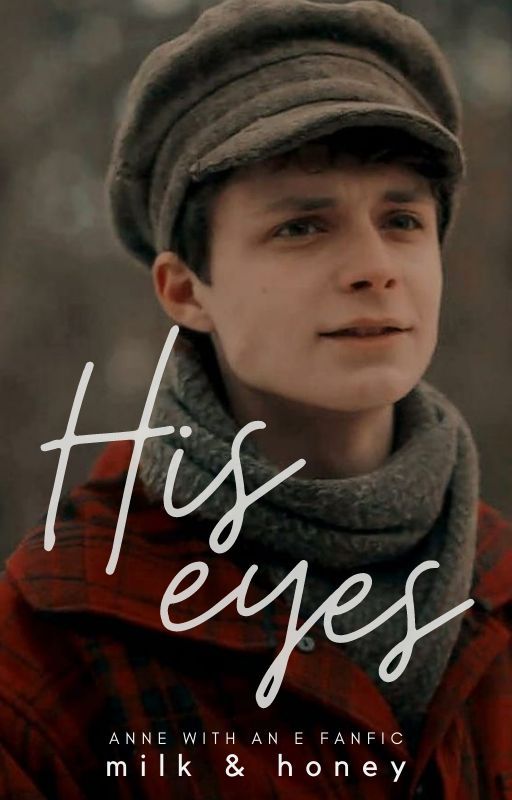 HIS EYES (Gilbert Blyth - Anne with an E) by milkhoneyxx