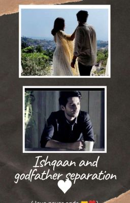  Ishqaan And Godfather Separation💓( Completed) cover