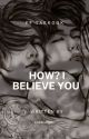 How? I believe you ( Changed a few things) by littletangiro