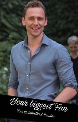 Your biggest Fan (Tom Hiddleston x Reader) cover