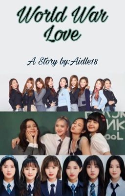 World War Love  (G)I-DLE x Twice x Blackpink x Male Reader cover