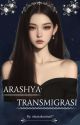 ARASHYA TRANSMIGRASI ( Complete )  by vinavalentina07