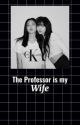 The Professor is my Wife by BLACKPINKS_MAID