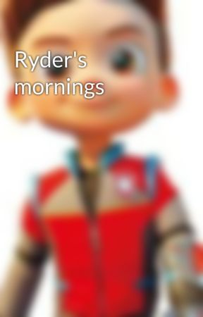 Ryder's mornings by leaderryder46