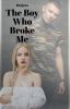 The Boy Who Broke Me