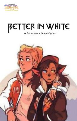 Better in White: A Catradora x Reader AU cover