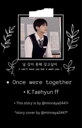 Once Were Together | K.Taehyun by minnaya2447