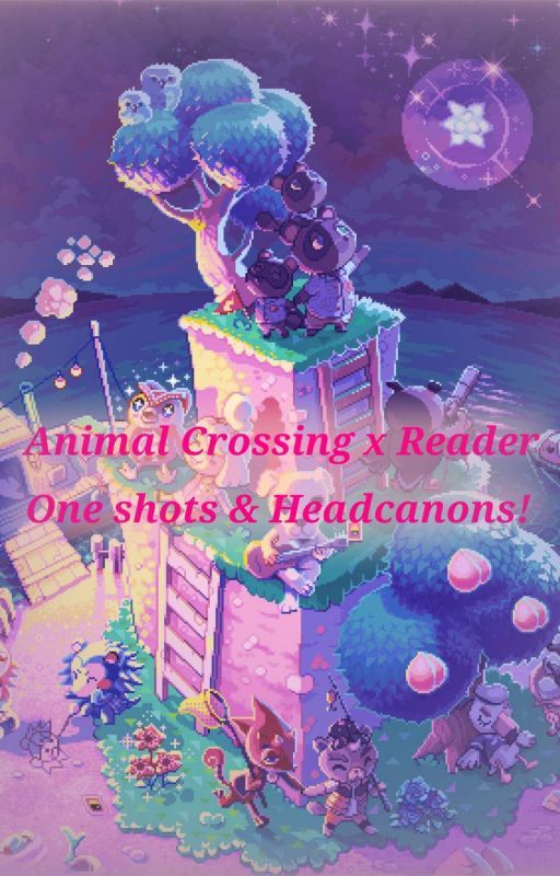 Animal Crossing x Reader [Oneshots   Headcanons!] by HYRW9092