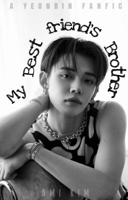 MY BEST FRIEND'S BROTHER [yeonbin fanfic] cover