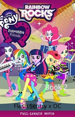 MLP Equestria Friends: Rainbow Rocks (Movie 2) {Book 2/?} {Flash Sentry x OC} cover