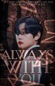 ✔Always with You[Kim Taehyung X Reader] by Seong_Grace