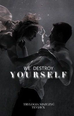 We Destroy Yourself || pierwsza część trylogii niszczyć  cover