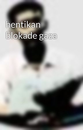 hentikan blokade gaza by t724626