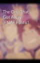 The One That Got Away (FNAF Fanfic) by Superwholockfan19