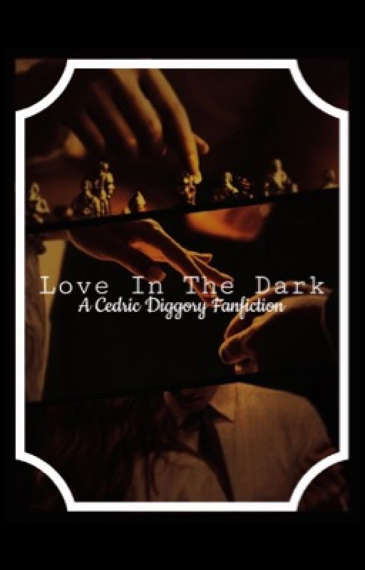 Love in the Dark // A Cedric Diggory fanfiction by arocenaKL