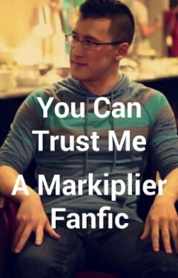 You Can Trust Me - A Markiplier Fanfic cover