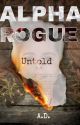 ALPHA ROGUE: UNTOLD (Part 2: Alpha Rogue) by ArrianeDale