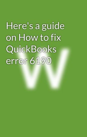 Here's a guide on How to fix QuickBooks error 6190 by willwilmar129