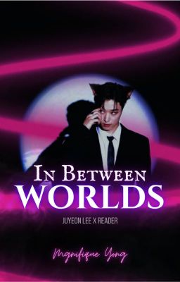 In Between Worlds | Lee Juyeon x Reader cover