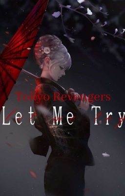 Let Me Try: Tokyo Revengers FanFic cover