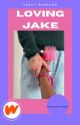 Loving Jake by Tracythebelle