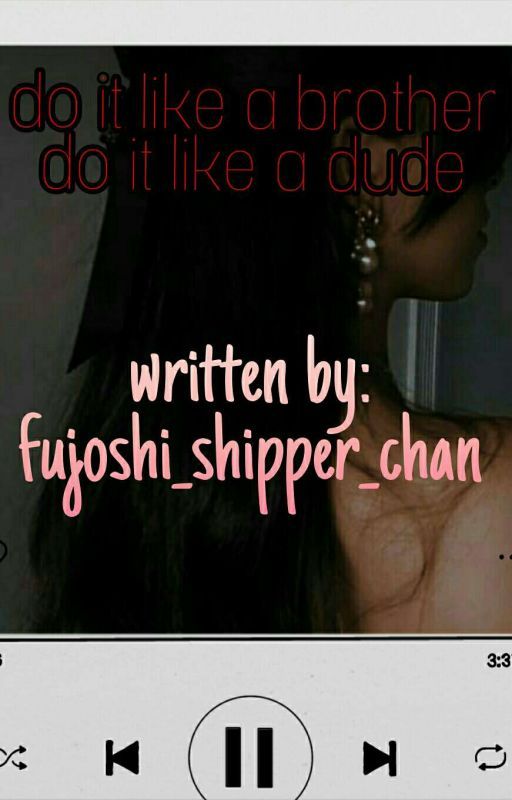 do it like a brother do I it like a dude  by Fujoshi_shipper_chan