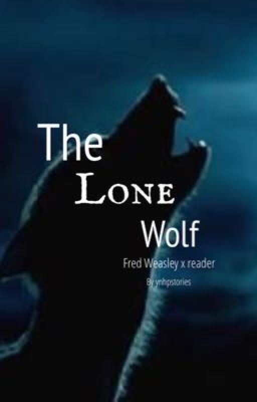 The Lone Wolf | Fred Weasley x Fem Reader by ynhpstories