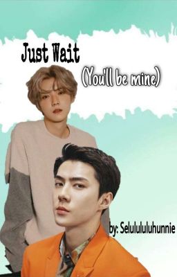 Just Wait (You'll Be Mine) (HunHan Fanfiction) cover