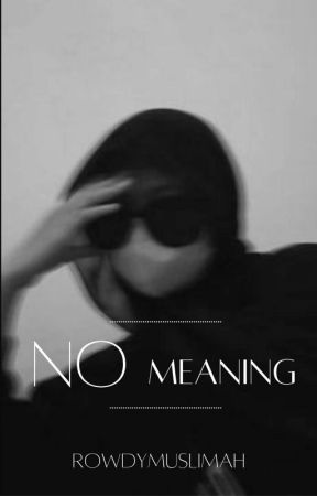 No Meaning  by RowdyMuslimah