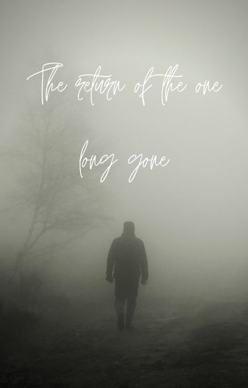 The return of the one long gone by Tj8thewatpad