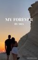 MY FOREVER by mavxo1234