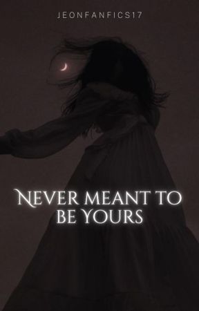 Never Meant To Be Yours||JJK FF||✔ by JeonFanFics17