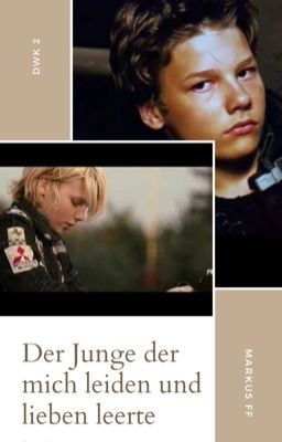 Der Junge der mich leiden und lieben leerte [Dwk und Markus ff]🧡🖤 cover