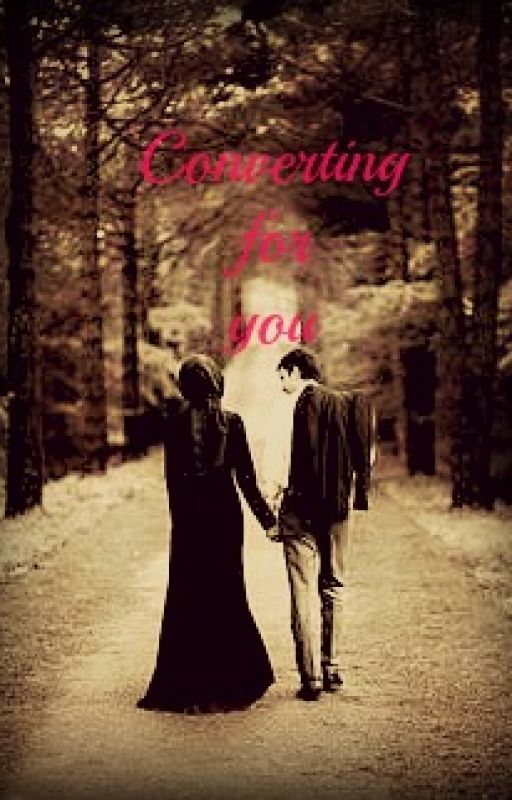 Converting for You (A Muslim Love Story) by Sora_Aqilla