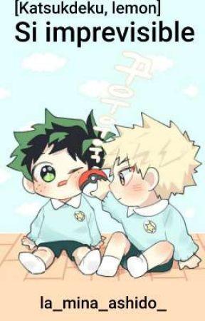 Si imprévisible [katsudeku, lemon] by la_mina_ashido_