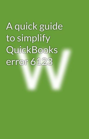 A quick guide to simplify QuickBooks error 6123 by willwilmar129