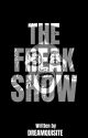 THE FREAK SHOW by dreamquisite